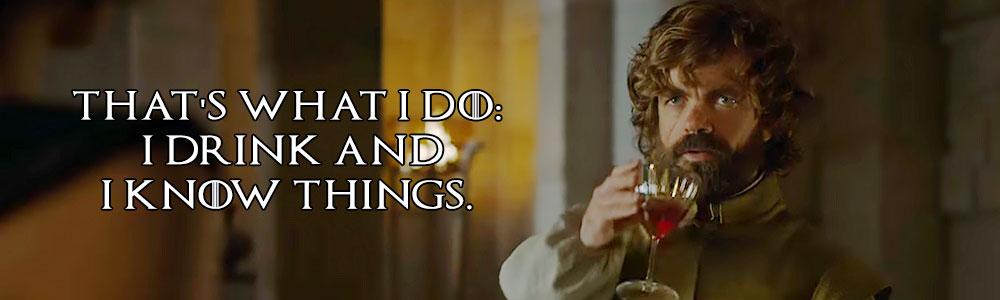 game-of-thonres-tyrion-lannister-i-drink-and-i-know-things